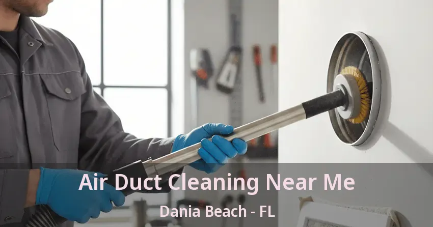 Air Duct Cleaning Near Me Dania Beach - FL