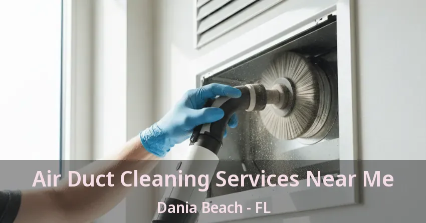Air Duct Cleaning Services Near Me Dania Beach - FL