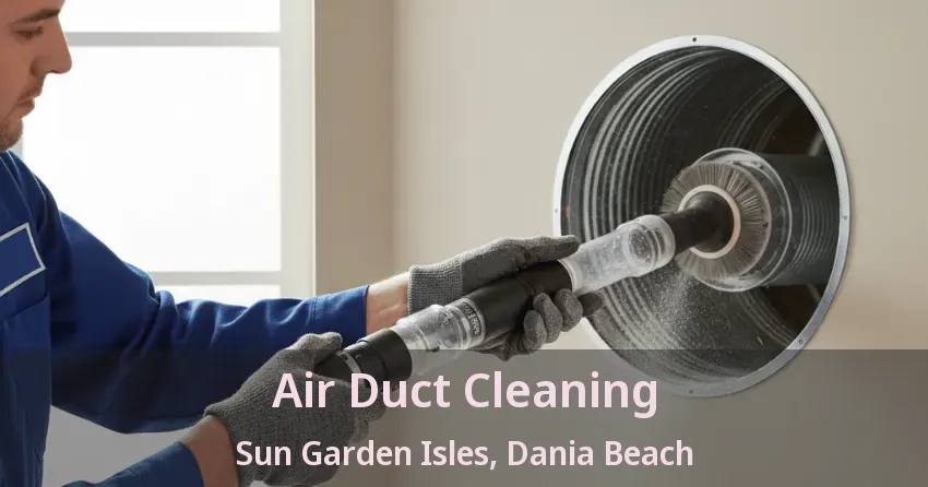 Air Duct Cleaning Sun Garden Isles, Dania Beach - FL
