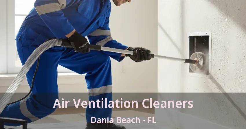 Air Ventilation Cleaners Dania Beach - FL Air Ventilation Cleaners Dania Beach - FL