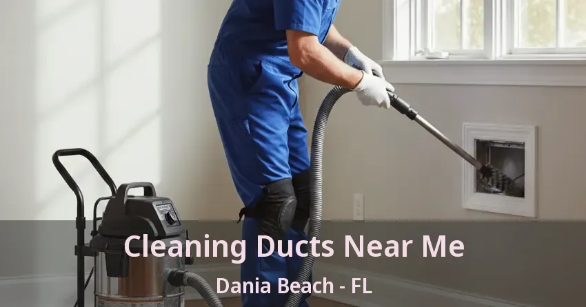 Cleaning Ducts Near Me Dania Beach - FL