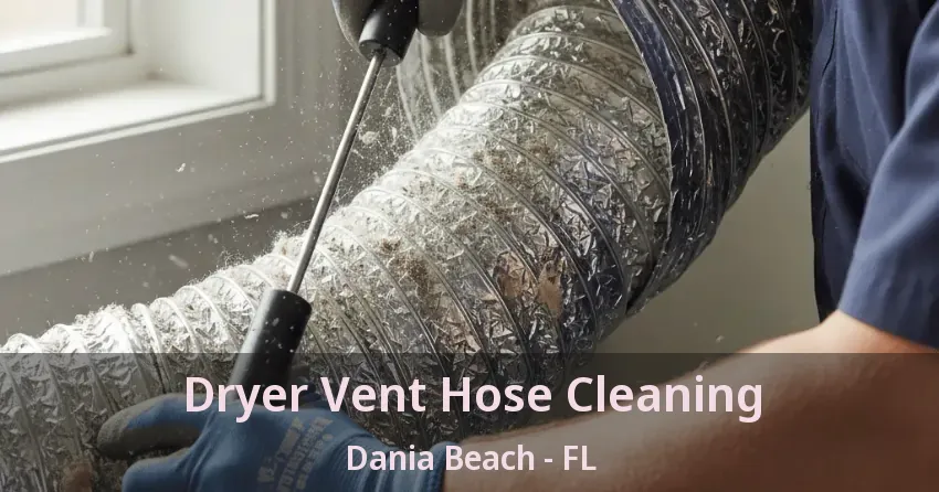 Dryer Vent Hose Cleaning Dania Beach - FL Dryer Vent Hose Cleaning Dania Beach - FL