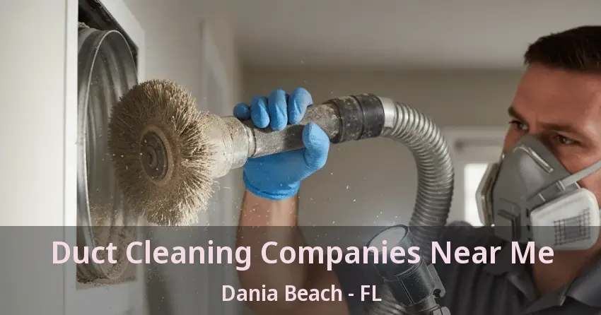 Duct Cleaning Companies Near Me Dania Beach - FL