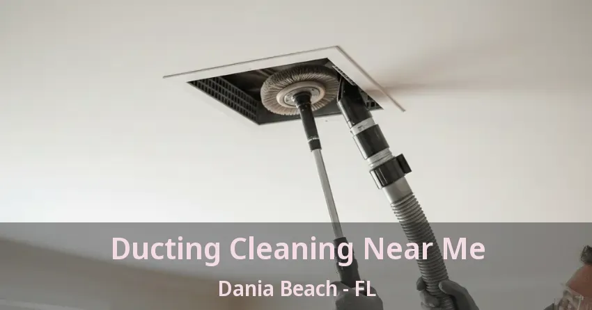 Ducting Cleaning Near Me Dania Beach - FL