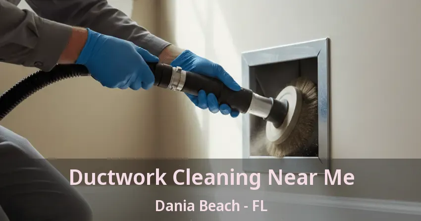 Ductwork Cleaning Near Me Dania Beach - FL