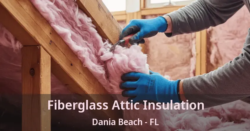 Fiberglass Attic Insulation Dania Beach - FL Fiberglass Attic Insulation Dania Beach - FL