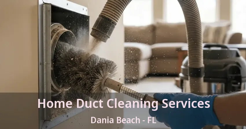 Home Duct Cleaning Services Dania Beach - FL Home Duct Cleaning Services Dania Beach - FL