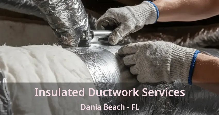 Insulated Ductwork Services Dania Beach - FL