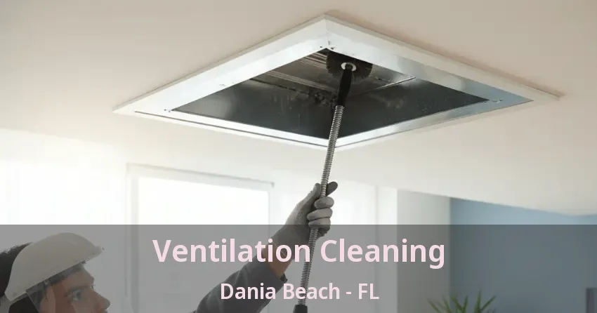Ventilation Cleaning Dania Beach - FL